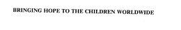 BRINGING HOPE TO THE CHILDREN WORLDWIDE trademark