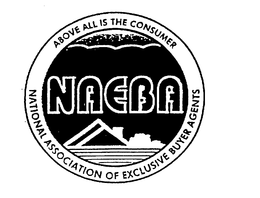 NAEBA ABOVE ALL IS THE CONSUMER NATIONAL ASSOCIATION OF EXCLUSIVE BUYER AGENTS trademark