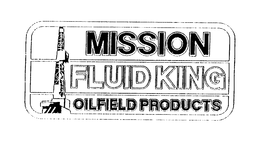 MISSION FLUID KING OILFIELD PRODUCTS trademark