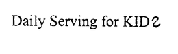 DAILY SERVING FOR KIDS trademark