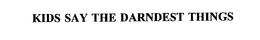 KIDS SAY THE DARNDEST THINGS trademark
