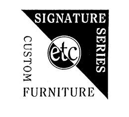 ETC SIGNATURE SERIES CUSTOM FURNITURE trademark