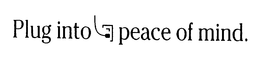 PLUG INTO PEACE OF MIND. trademark
