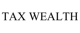 TAX WEALTH trademark