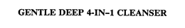 GENTLE DEEP 4-IN-1 CLEANSER trademark