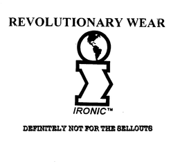 REVOLUTIONARY WEAR I IRONIC DEFINITELY NOT FOR THE SELLOUTS trademark