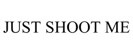 JUST SHOOT ME trademark