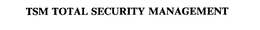 TSM TOTAL SECURITY MANAGEMENT trademark
