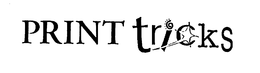 PRINT TRICKS trademark