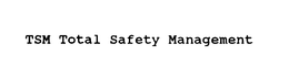 TSM TOTAL SAFETY MANAGEMENT trademark