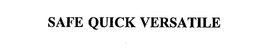 SAFE QUICK VERSATILE trademark
