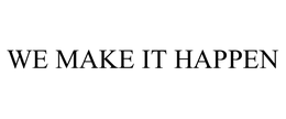 WE MAKE IT HAPPEN trademark