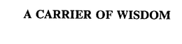 A CARRIER OF WISDOM trademark