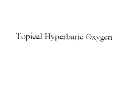 TOPICAL HYPERBARIC OXYGEN trademark