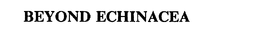 BEYOND ECHINACEA trademark