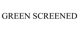 GREEN SCREENED trademark