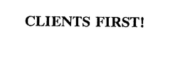 CLIENTS FIRST! trademark
