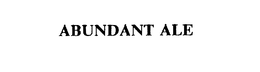 ABUNDANT ALE trademark