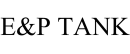 E&P TANK trademark