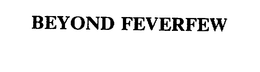 BEYOND FEVERFEW trademark