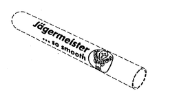 JAGERMEISTER...SO SMOOTH trademark