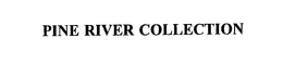 PINE RIVER COLLECTION trademark