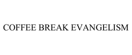 COFFEE BREAK EVANGELISM trademark