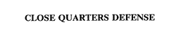 CLOSE QUARTERS DEFENSE trademark