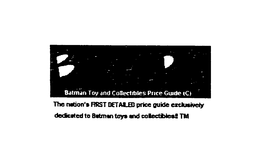 BT&CPG BATMAN TOY AND COLLECTIBLES PRICE GUIDE (C) THE NATION'S FIRST DETAILED PRICE GUIDE EXCLUSIVELY DEDICATED TO BATMAN TOYS AND COLLECTIBLES! trademark