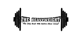 THE HEAVYWEIGHT "THE ONLY BRUSH WITH BUILT-IN ELBOW GREASE" trademark