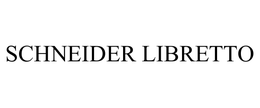 SCHNEIDER LIBRETTO trademark