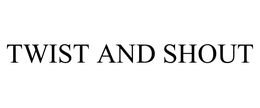 TWIST AND SHOUT trademark