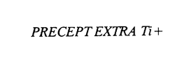 PRECEPT EXTRA TI+ trademark