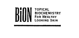 BION TOPICAL BIOCHEMISTRY FOR HEALTHY LOOKING SKIN trademark