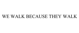 WE WALK BECAUSE THEY WALK trademark