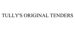 TULLY'S ORIGINAL TENDERS trademark