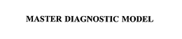 MASTER DIAGNOSTIC MODEL trademark