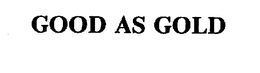GOOD AS GOLD trademark