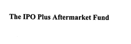 THE IPO PLUS AFTERMARKET FUND trademark