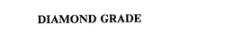 DIAMOND GRADE trademark