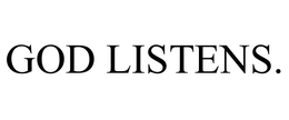 GOD LISTENS. trademark