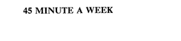 45 MINUTE A WEEK trademark