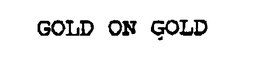 GOLD ON GOLD trademark