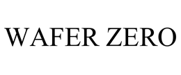 WAFER ZERO trademark