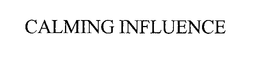 CALMING INFLUENCE trademark