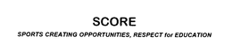 SCORE SPORTS CREATING OPPORTUNITIES, RESPECT FOR EDUCATION trademark