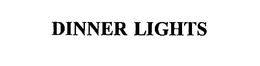 DINNER LIGHTS trademark