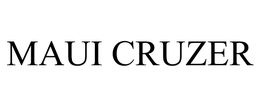 MAUI CRUZER trademark