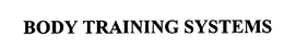 BODY TRAINING SYSTEMS trademark