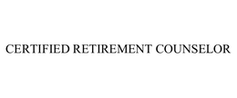 CERTIFIED RETIREMENT COUNSELOR trademark